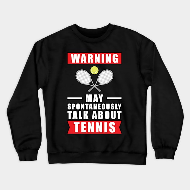 Warning May Spontaneously Talk About Tennis Crewneck Sweatshirt by DesignWood-Sport